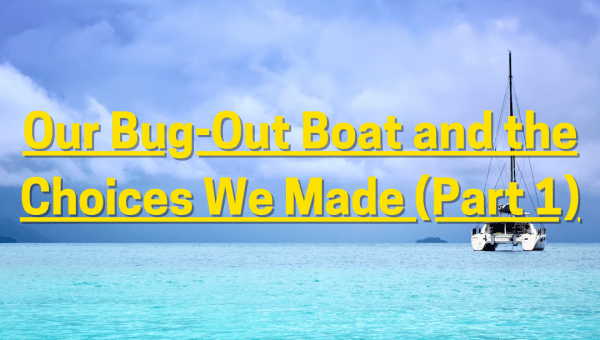 Our Bug-Out Boat and the Choices We Made (Part 1)