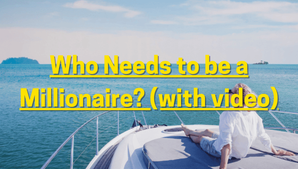 Who Needs to be a Millionaire? (with video)