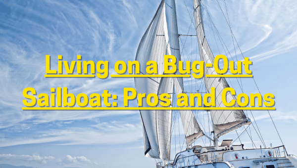 Living on a Bug-Out Sailboat: Pros and Cons