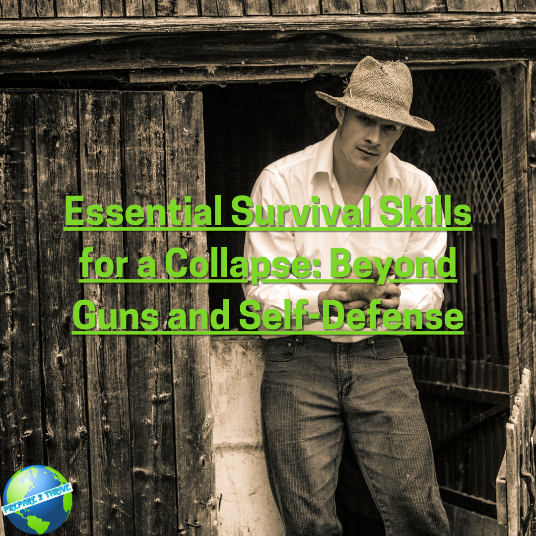 Essential Survival Skills for a Collapse: Beyond Guns and Self-Defense