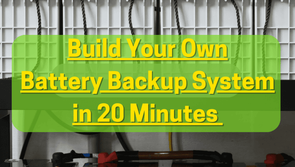 Build Your Own Battery Backup System in 20 Minutes